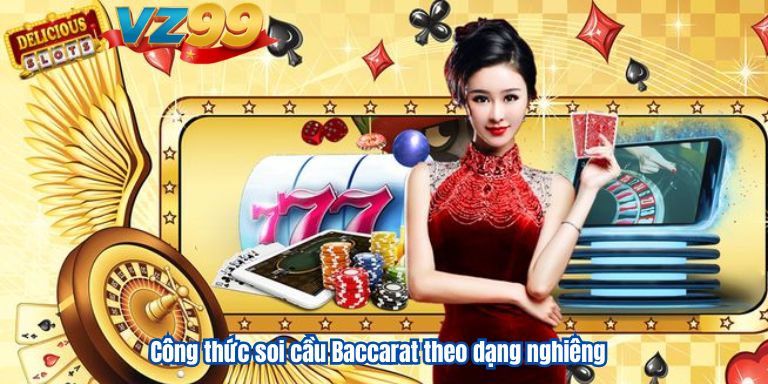 Công thức soi cầu Baccarat theo dạng nghiêng
