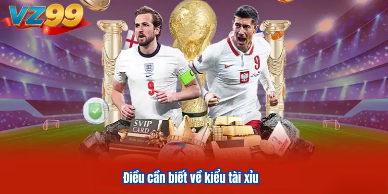 Điều cần biết về kiểu tài xỉu