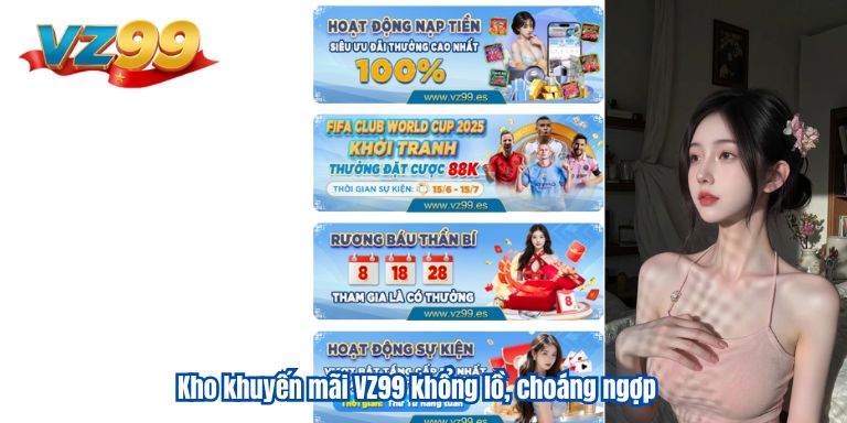 Kho khuyến mãi VZ99 khổng lồ, choáng ngợp