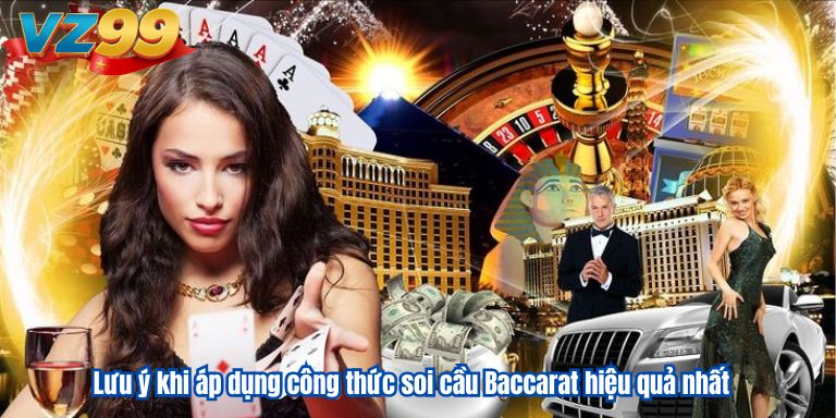 Lưu ý khi áp dụng công thức soi cầu Baccarat hiệu quả nhất