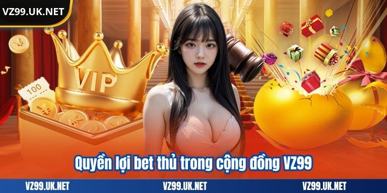 Quyền lợi bet thủ trong cộng đồng VZ99