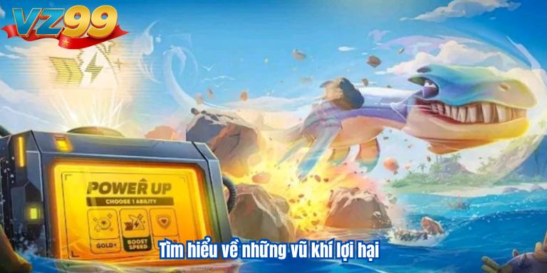 Tìm hiểu về những vũ khí lợi hại