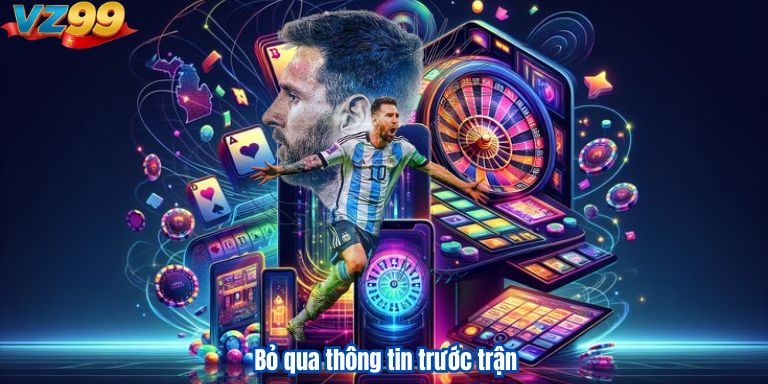 Bỏ qua thông tin trước trận